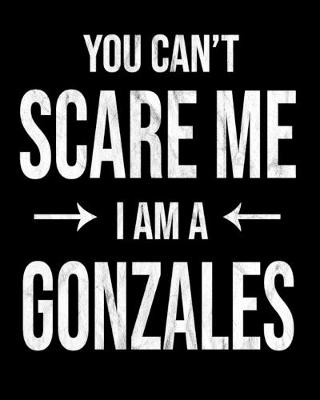 Book cover for You Can't Scare Me I'm A Gonzales