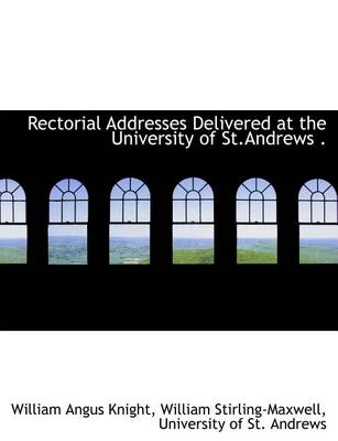 Book cover for Rectorial Addresses Delivered at the University of St.Andrews .