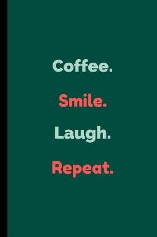 Cover of Coffee. Smile. Laugh. Repeat.