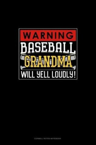 Cover of Warning! Baseball Grandma Will Yell Loudly!