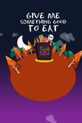 Book cover for Give Me Something Good To Eat