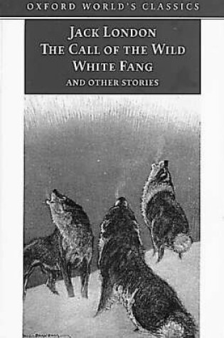 Cover of "The Call of the Wild, White Fang, and Other Stories