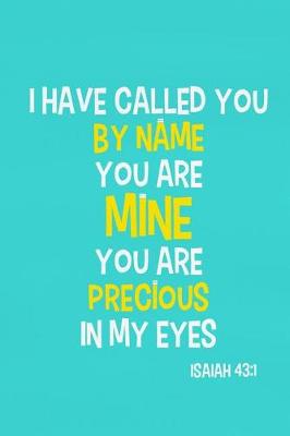 Book cover for I Have Called You by Name You Are Mine You Are Precious in My Eyes - Isaiah 43