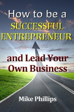 Cover of How to be a Successful Entrepreneur and Lead Your Own Business
