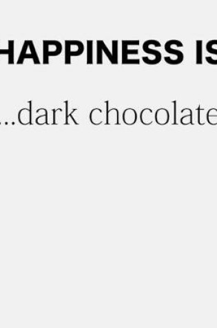 Cover of Happiness Is Dark Chocolate