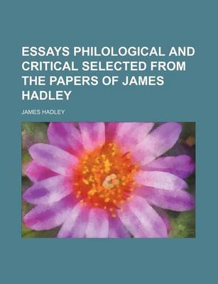 Book cover for Essays Philological and Critical Selected from the Papers of James Hadley