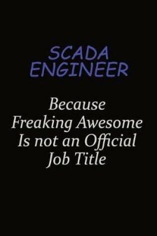 Cover of SCADA Engineer Because Freaking Awesome Is Not An Official Job Title