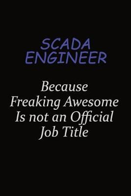 Book cover for SCADA Engineer Because Freaking Awesome Is Not An Official Job Title