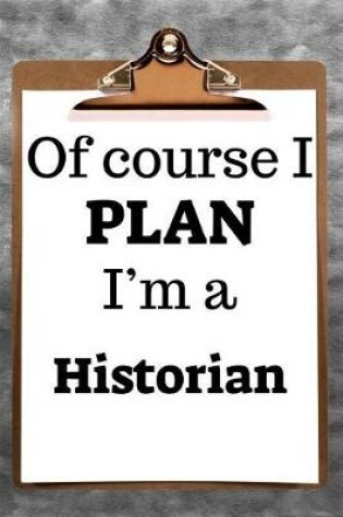 Cover of Of Course I Plan I'm a Historian