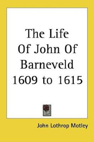 Cover of The Life of John of Barneveld 1609 to 1615