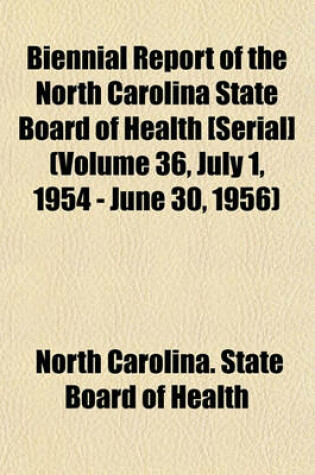 Cover of Biennial Report of the North Carolina State Board of Health [Serial] (Volume 36, July 1, 1954 - June 30, 1956)