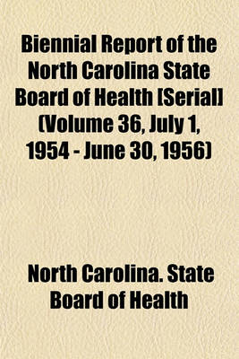 Book cover for Biennial Report of the North Carolina State Board of Health [Serial] (Volume 36, July 1, 1954 - June 30, 1956)