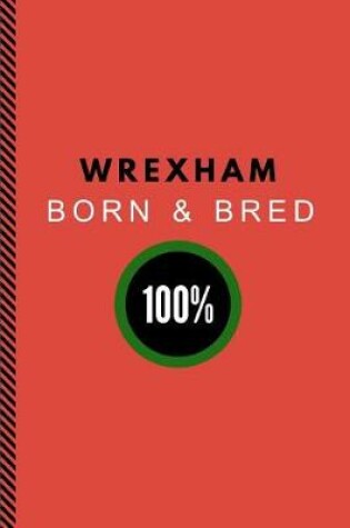 Cover of Wrexham Born & Bred 100%