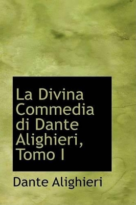 Book cover for La Divina Commedia Di Dante Alighieri, Tomo I