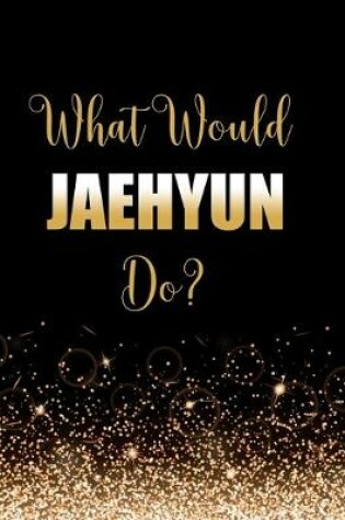 Cover of What Would Jaehyun Do?