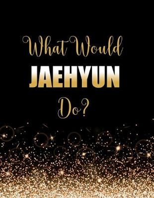 Book cover for What Would Jaehyun Do?