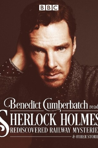Cover of Benedict Cumberbatch Reads Sherlock Holmes' Rediscovered Railway Mysteries