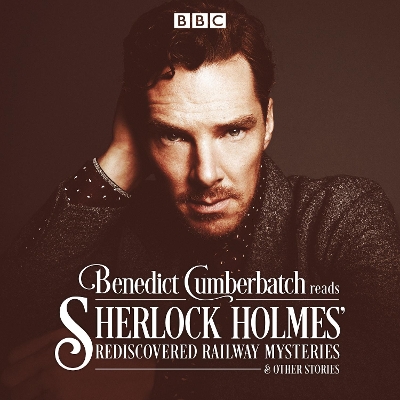 Book cover for Benedict Cumberbatch Reads Sherlock Holmes' Rediscovered Railway Mysteries