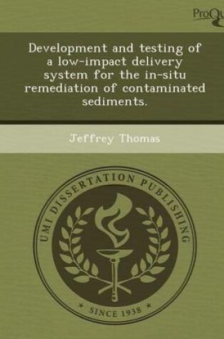 Cover of Development and Testing of a Low-Impact Delivery System for the In-Situ Remediation of Contaminated Sediments