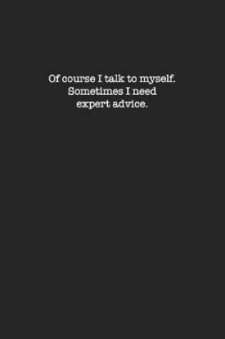 Cover of Of course I talk to myself. Sometimes I need expert advice.