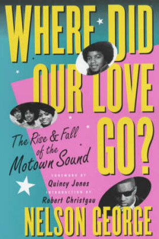 Cover of Where Did Our Love Go: The Rise and Fall of Tamla Motown