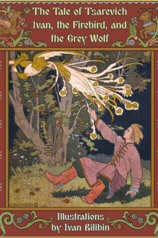 Cover of The Tale of Tsarevich Ivan, the Firebird, and the Grey Wolf