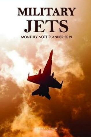 Cover of Military Jets Monthly Note Planner 2019 1 Year Calendar