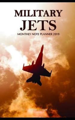 Book cover for Military Jets Monthly Note Planner 2019 1 Year Calendar