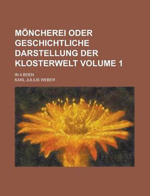 Book cover for Moncherei Oder Geschichtliche Darstellung Der Klosterwelt; In 4 Bden Volume 1