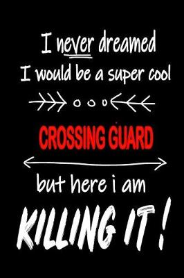 Cover of I Never Dreamed I Would Be a Super Cool Crossing Guard But Here I Am Killing It!