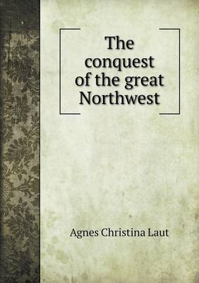 Book cover for The conquest of the great Northwest