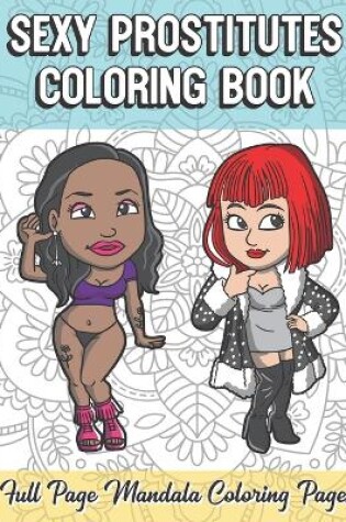 Cover of Sexy Prostitutes Coloring Book Full Page Mandala Coloring Pages