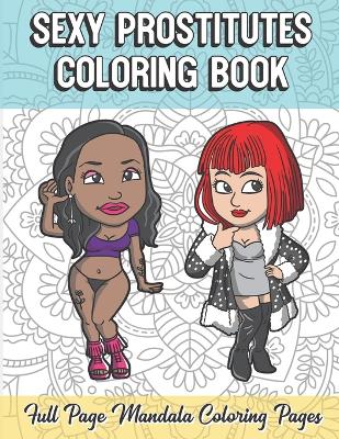 Book cover for Sexy Prostitutes Coloring Book Full Page Mandala Coloring Pages