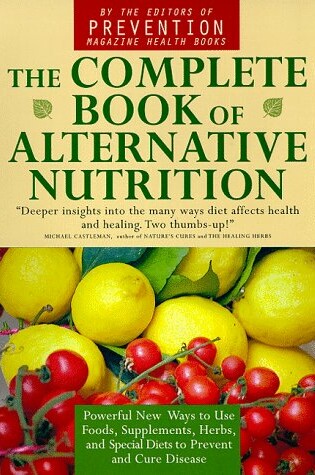 Cover of Compl Bk of Alternative Nutrition: Powerful New Ways to Use Foods as Supplements, Herbs and Special Diets to Prevent and Cure Disease