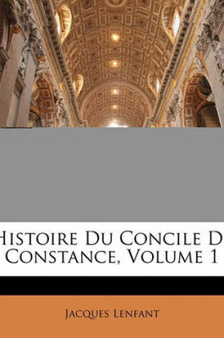 Cover of Histoire Du Concile de Constance, Volume 1
