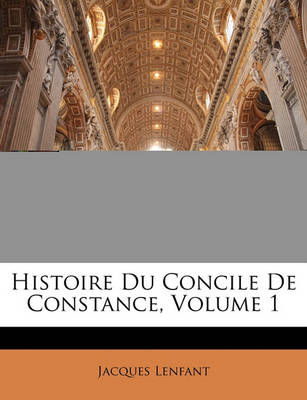 Book cover for Histoire Du Concile de Constance, Volume 1