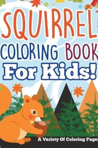 Cover of Squirrel Coloring Book For Kids!