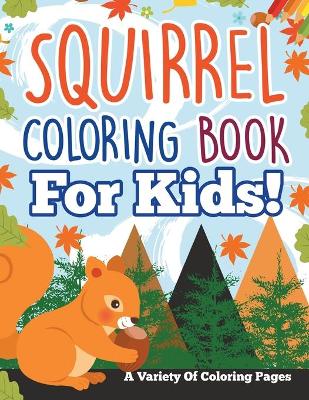 Book cover for Squirrel Coloring Book For Kids!