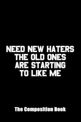Cover of Need New Haters The Old Ones Are Starting to Like Me The Composition Book