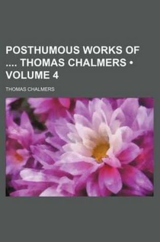 Cover of Posthumous Works of Thomas Chalmers (Volume 4)