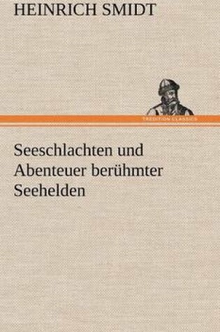 Cover of Seeschlachten Und Abenteuer Beruhmter Seehelden