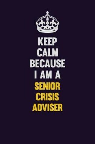 Cover of Keep Calm Because I Am A Senior Crisis Adviser