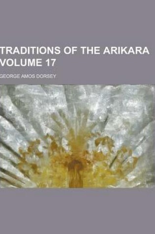 Cover of Traditions of the Arikara Volume 17