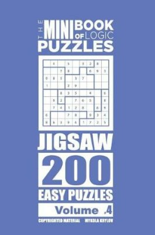 Cover of The Mini Book of Logic Puzzles - Jigsaw 200 Easy (Volume 4)