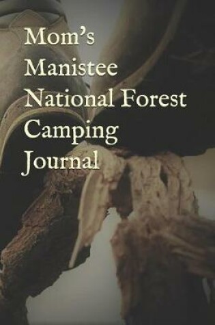 Cover of Mom's Manistee National Forest Camping Journal