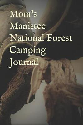 Book cover for Mom's Manistee National Forest Camping Journal