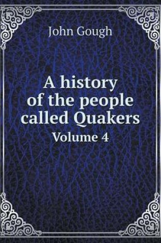 Cover of A history of the people called Quakers Volume 4