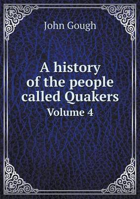 Book cover for A history of the people called Quakers Volume 4