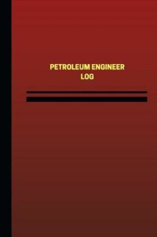 Cover of Petroleum Engineer Log (Logbook, Journal - 124 pages, 6 x 9 inches)