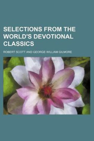 Cover of Selections from the World's Devotional Classics (Volume 7)